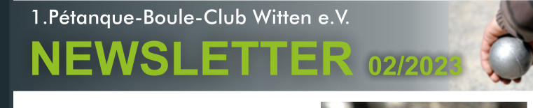 1.Pétanque-Boule-Club Witten e.V.  NEWSLETTER 02/2023 