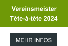 MEHR INFOS  Vereinsmeister  Tête-à-tête 2024 